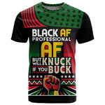 Black AF Professional AF But Will Knuck If You T shirt African Pride