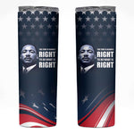 Honor MLK African-American Civil Rights Leaders Skinny Tumbler The Time Is Always Right To Do What Is Right