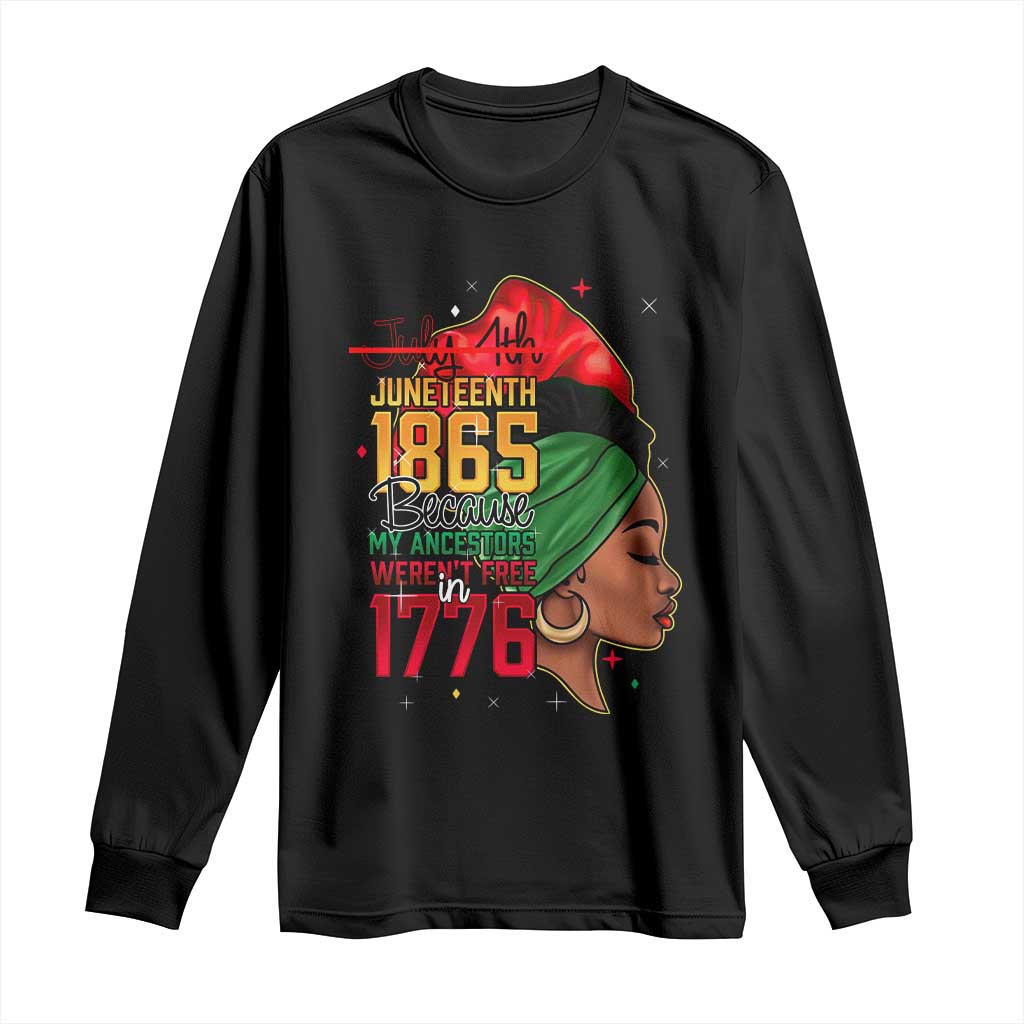 Juneteenth 1865 Long Sleeve Shirt Because My Ancestor Weren't Free In 1776 African American Roots TS02