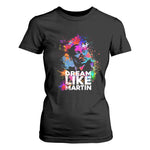Dream Like Martin T Shirt For Women MLK American Civil Rights Leader Inspiration