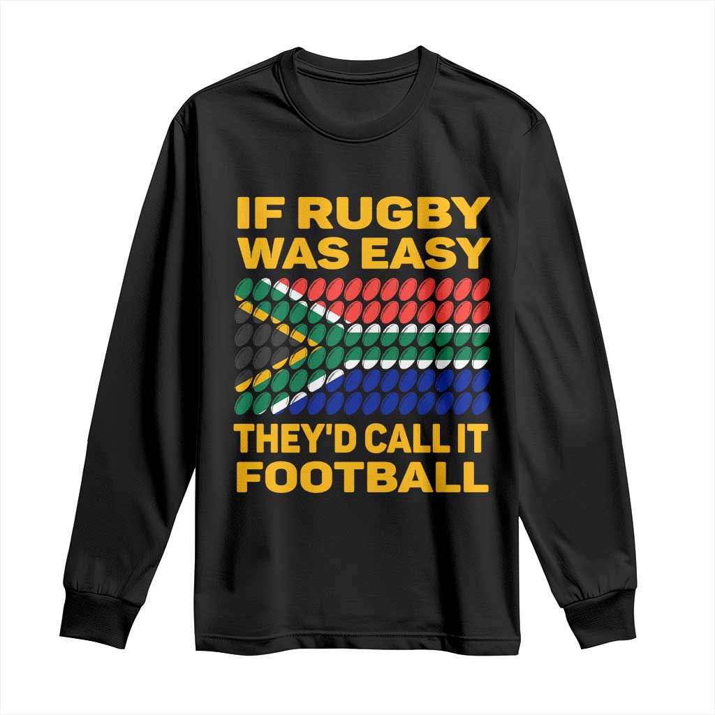 Funny South Africa Rugby Long Sleeve Shirt If Rugby Was Easy They'd Call It Football