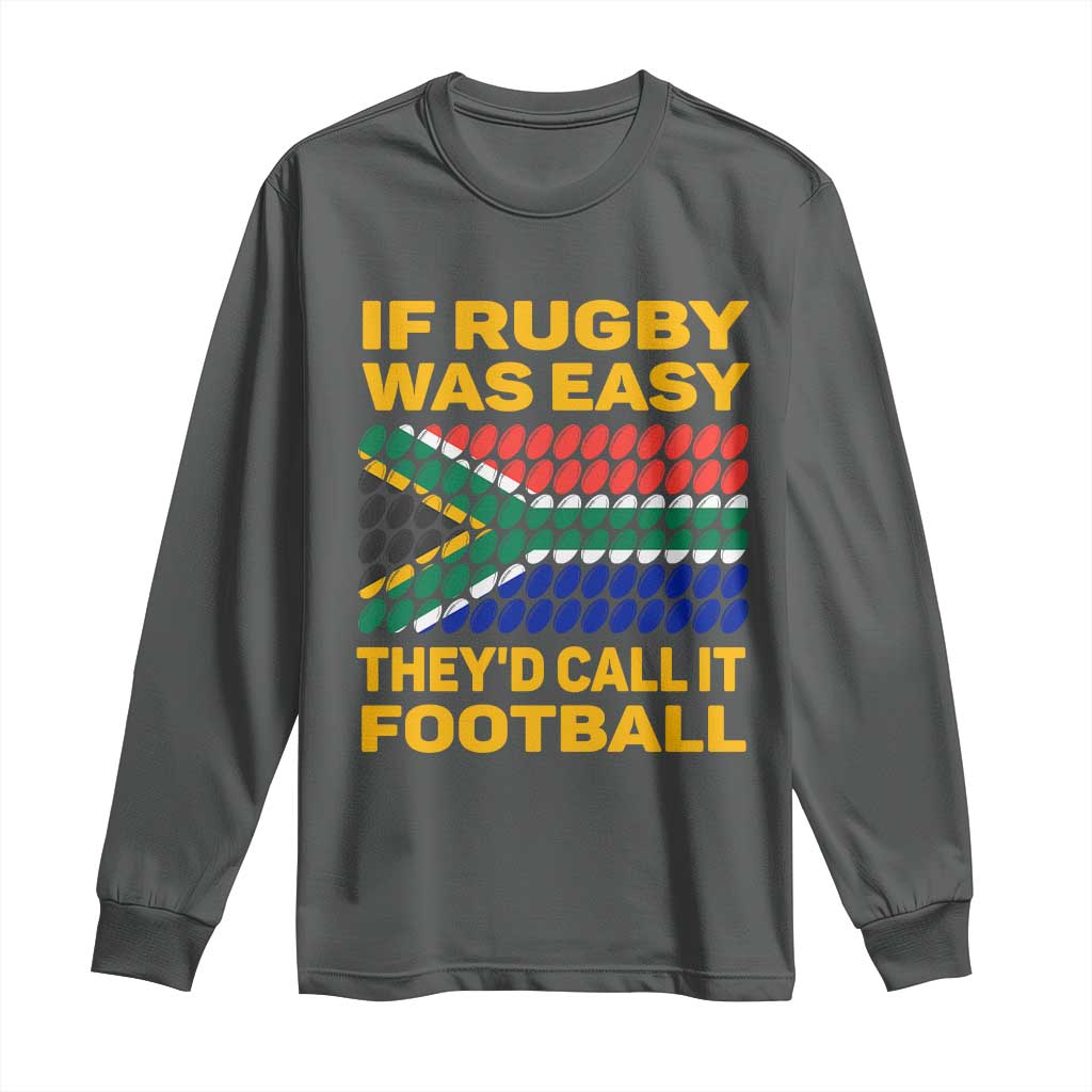 Funny South Africa Rugby Long Sleeve Shirt If Rugby Was Easy They'd Call It Football