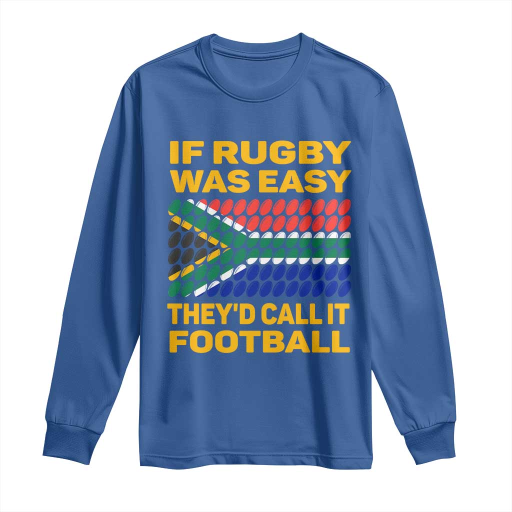 Funny South Africa Rugby Long Sleeve Shirt If Rugby Was Easy They'd Call It Football