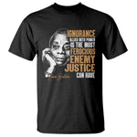 James Baldwin T Shirt Ignorance Allied With Power Is The Most Ferocious Enemy Justice Can Have