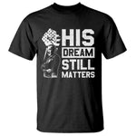 Martin Luther King Jr T Shirt His Dream Still Matters MLK