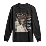 Shirley Chisholm Long Sleeve Shirt If They Don't Give You A Seat Black Civil Rights