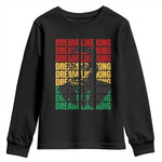 Martin Luther King Jr. Youth Long Sleeve Shirt Dream Like King MLK Civil Rights Leaders BHM Black Pride