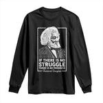 Frederick Douglass Long Sleeve Shirt If There Is No Struggle There Is No Progress Black Civil Rights BHM