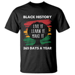Black History Inspirational T Shirt Live It Learn It Make It African American