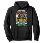 1865 Juneteenth Hoodie Because My Ancestors Weren't Free In 1776 African American