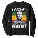 Martin Luther King Jr Sweatshirt The Time Is Always Right To Do What Is Right MLK Black Month - African Pride