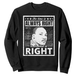 Martin Luther King Jr Sweatshirt The Time Is Always Right To Do What Is Right - African Pride