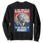 Martin Luther King Jr Sweatshirt The Time Is Always Right Civil Rights Black History Month MLK Day - African Pride