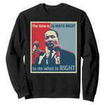 Martin Luther King Sweatshirt The Time Is Always Right Civil Rights Black History MLK Day - African Pride