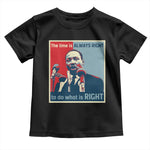 Martin Luther King Toddler T Shirt The Time Is Always Right Civil Rights Black History MLK Day - African Pride