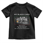 My Black Card Toddler T Shirt African American Civil Rights Leaders Black History - African Pride