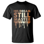 Martin Luther King Jr T Shirt His Dream Still Matters Black History Month MLK Day - African Pride