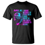 Martin Luther King Jr T Shirt I Have Decided To Stick With Love MLK Day - African Pride