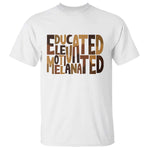 Educated Elevated Motivated Melanated T Shirt Proud African American
