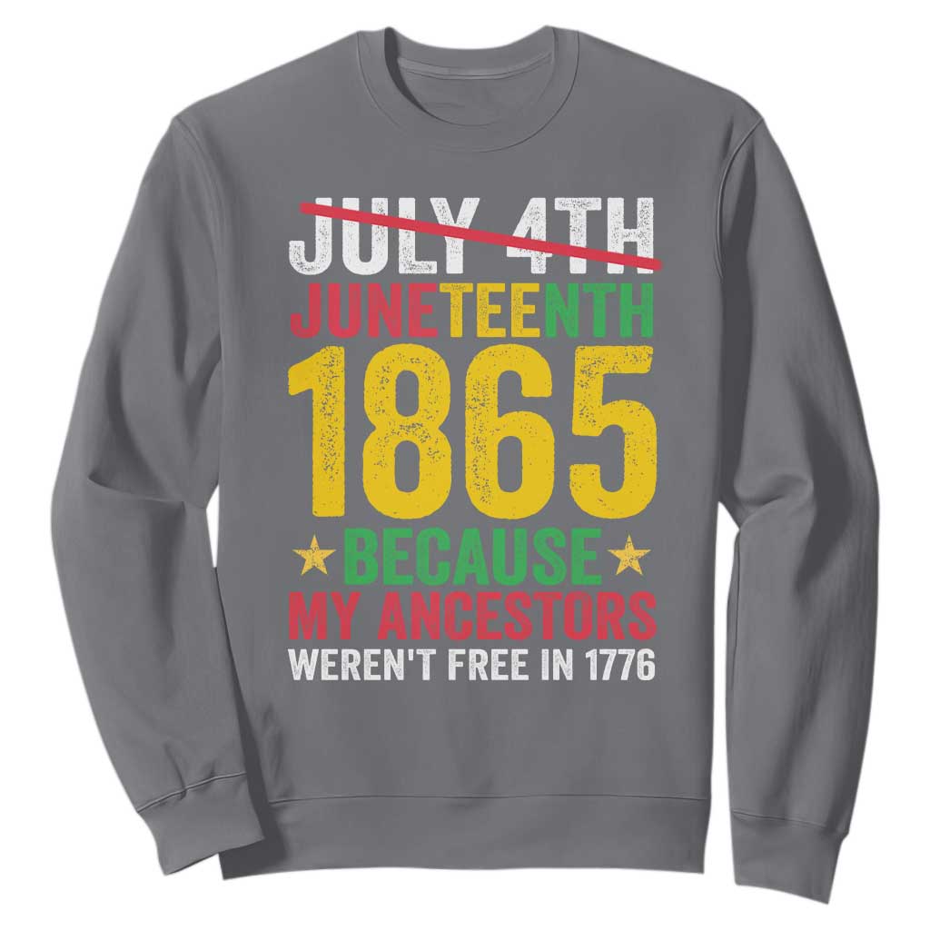 1865 Is Freedom Day Because My Ancestors Weren't Free In 1776 Sweatshirt