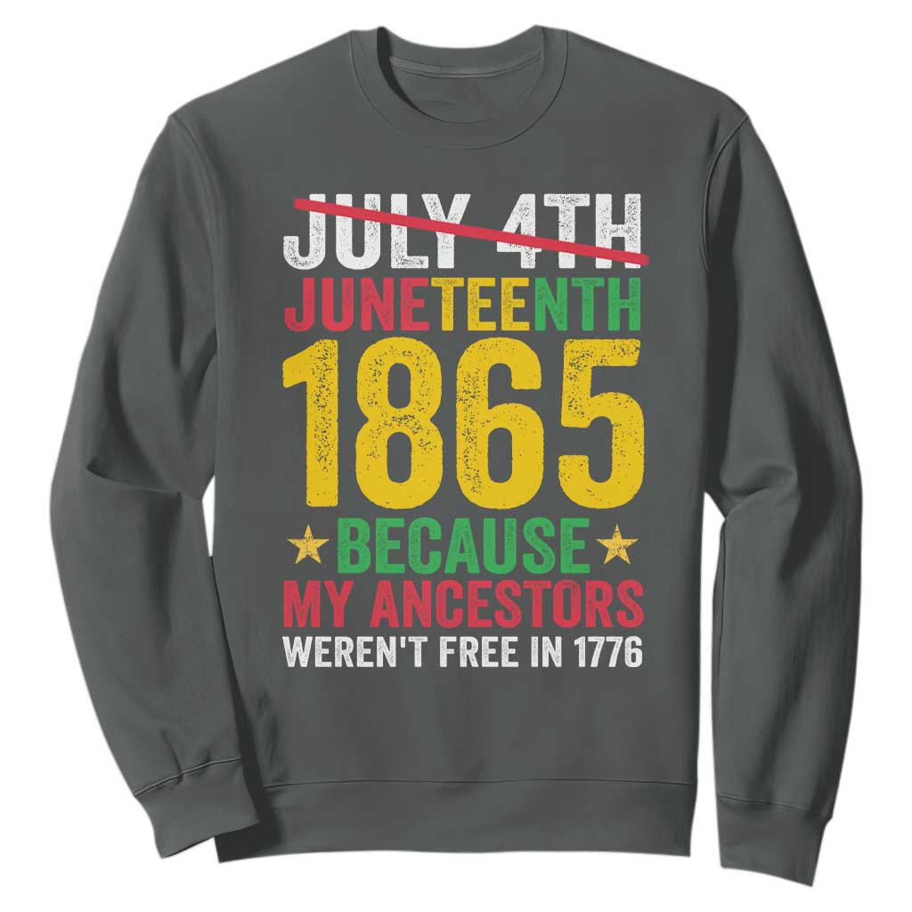 1865 Is Freedom Day Because My Ancestors Weren't Free In 1776 Sweatshirt