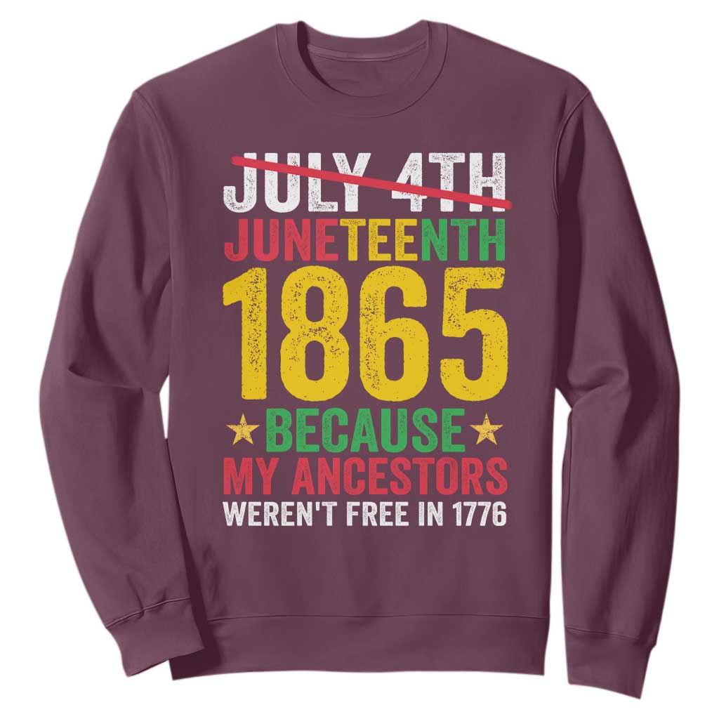 1865 Is Freedom Day Because My Ancestors Weren't Free In 1776 Sweatshirt