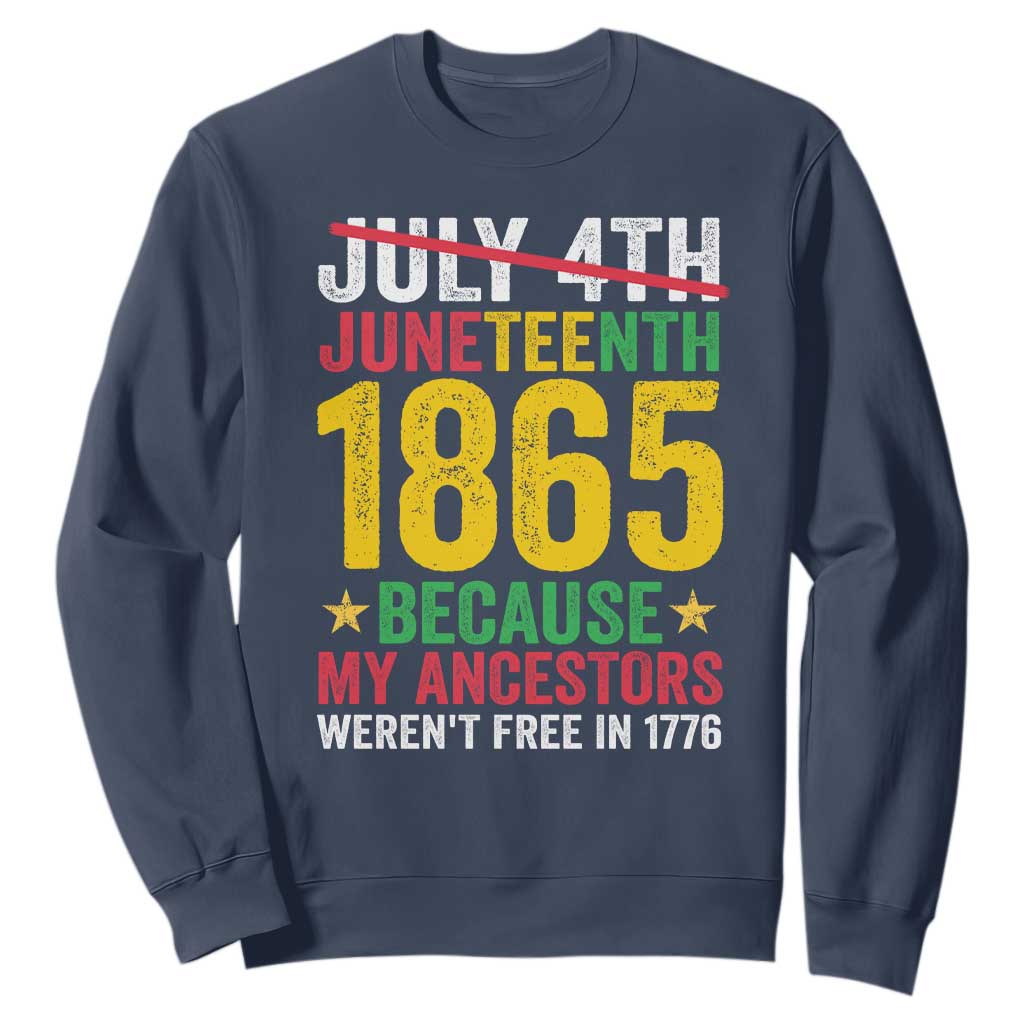 1865 Is Freedom Day Because My Ancestors Weren't Free In 1776 Sweatshirt