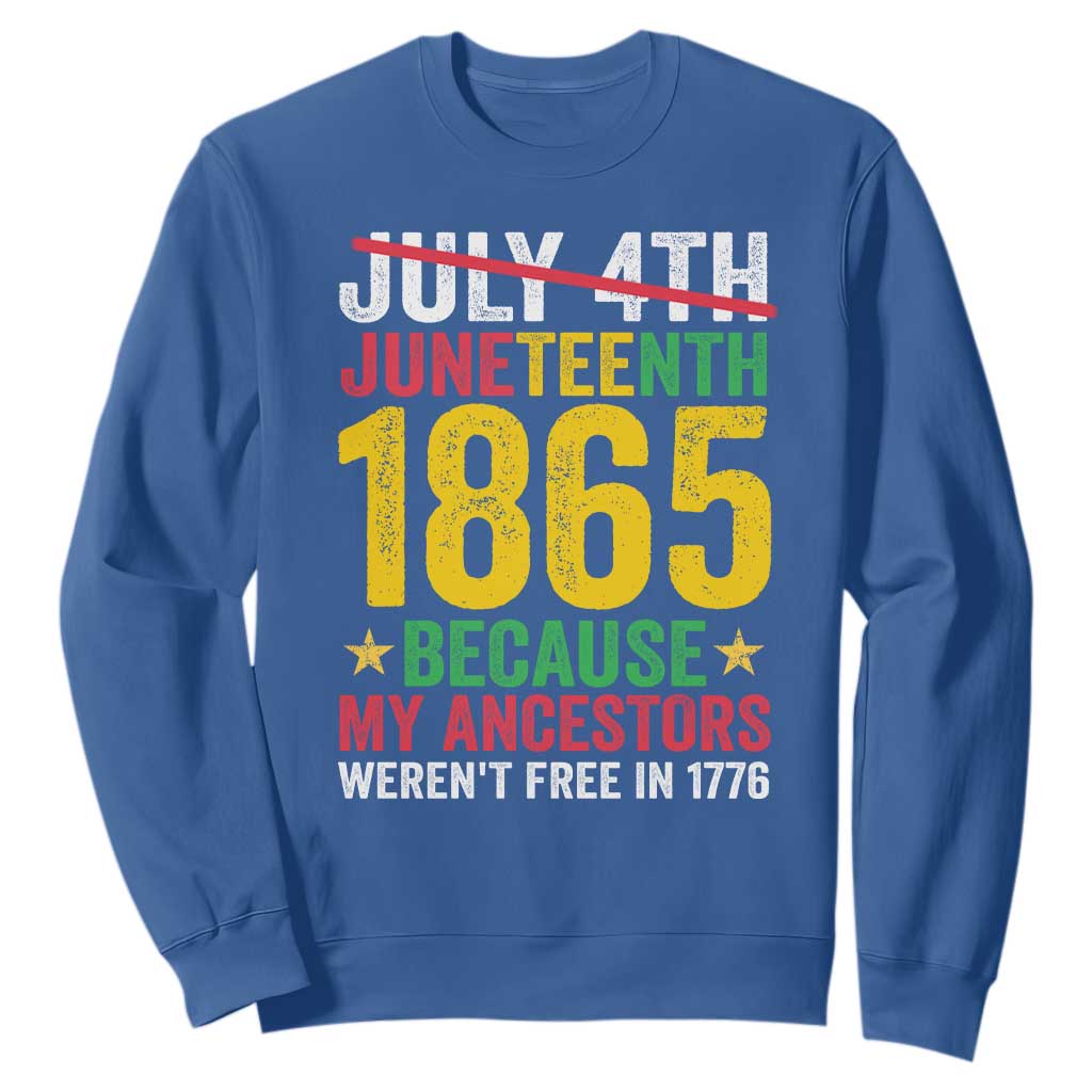 1865 Is Freedom Day Because My Ancestors Weren't Free In 1776 Sweatshirt