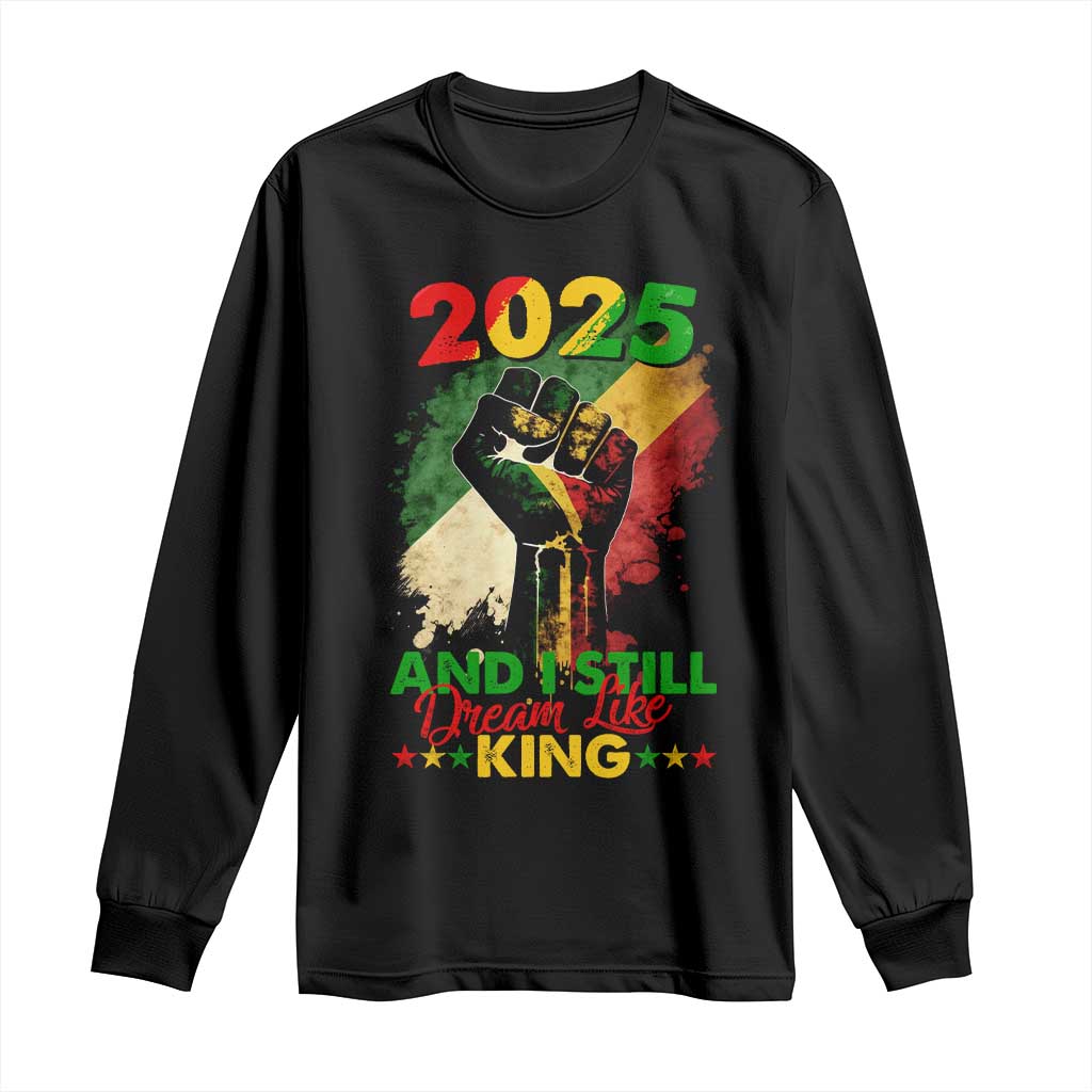 2025 And I Still Dream Like King Long Sleeve Shirt Martin Luther King Day Black History