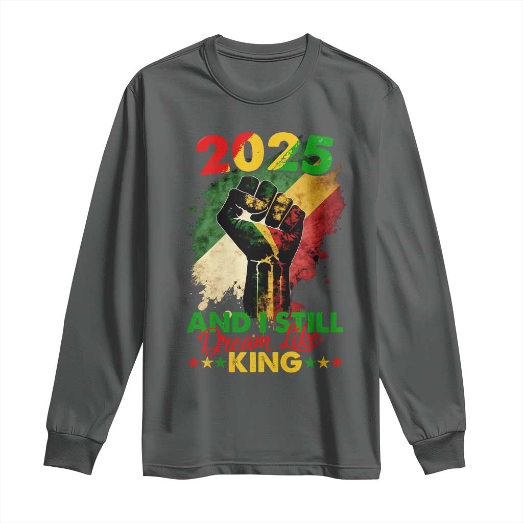 2025 And I Still Dream Like King Long Sleeve Shirt Martin Luther King Day Black History