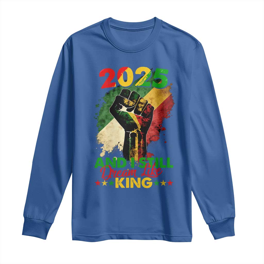 2025 And I Still Dream Like King Long Sleeve Shirt Martin Luther King Day Black History