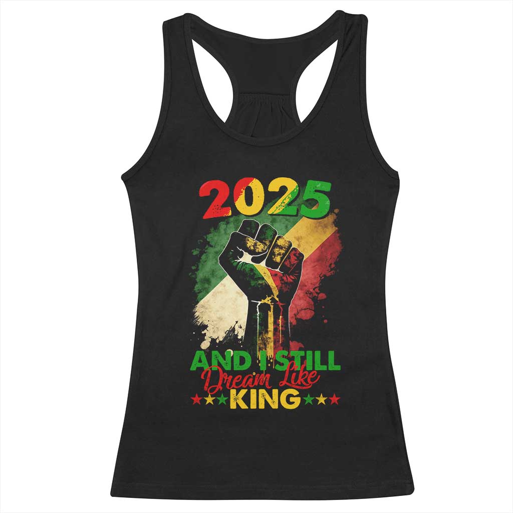 2025 And I Still Dream Like King Racerback Tank Top Martin Luther King Day Black History
