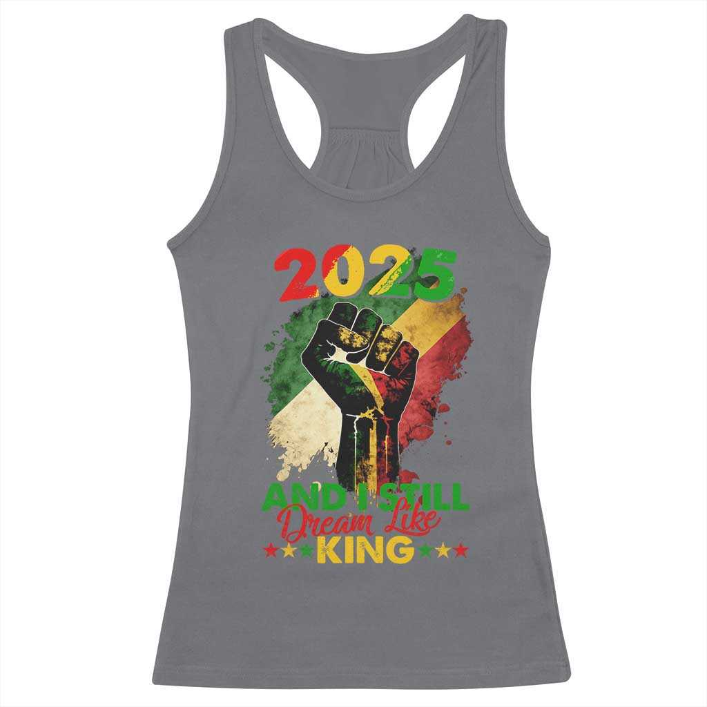 2025 And I Still Dream Like King Racerback Tank Top Martin Luther King Day Black History