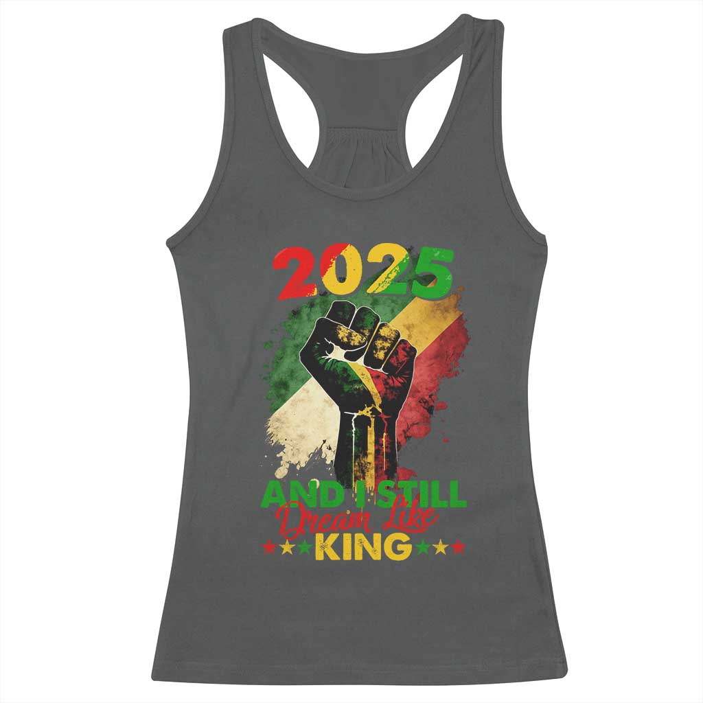 2025 And I Still Dream Like King Racerback Tank Top Martin Luther King Day Black History