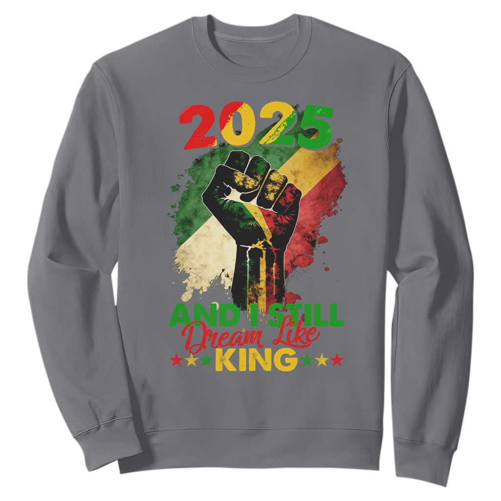 2025 And I Still Dream Like King Sweatshirt Martin Luther King Day Black History