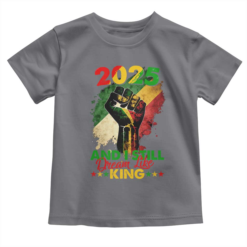 2025 And I Still Dream Like King Toddler T Shirt Martin Luther King Day Black History