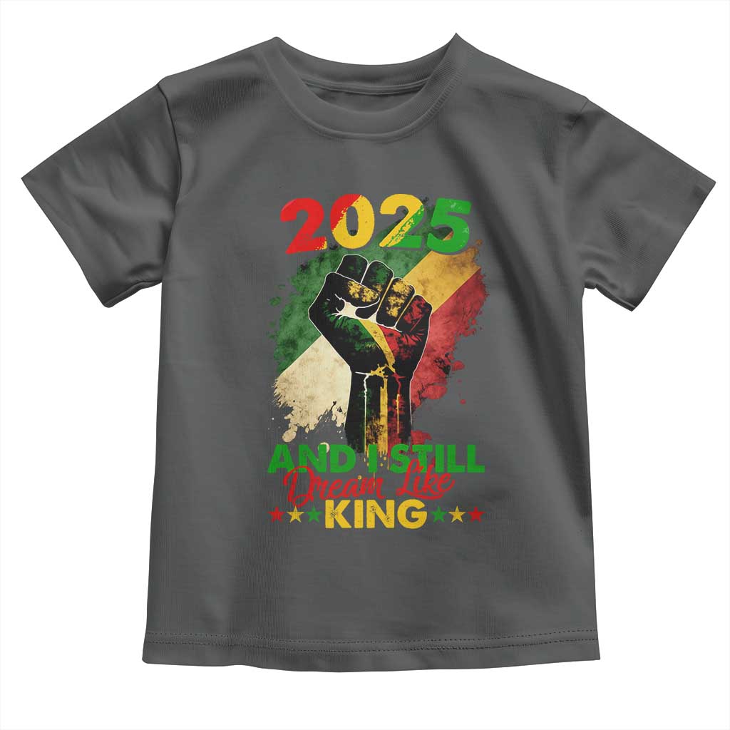 2025 And I Still Dream Like King Toddler T Shirt Martin Luther King Day Black History