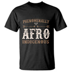 Proud Native American Phenomenally Afro Indigenous T Shirt - African Pride