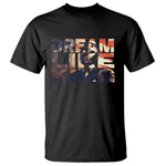 Dream Like King Martin Luther King Jr T Shirt MLK Day Vintage American Flag