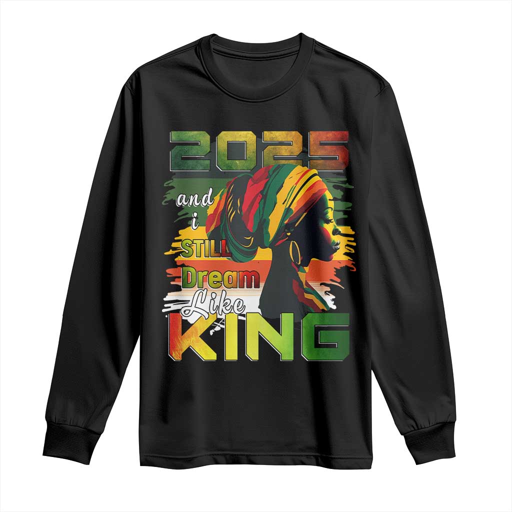 2025 And I Still Dream Like King Long Sleeve Shirt MLK Martin Luther King Day