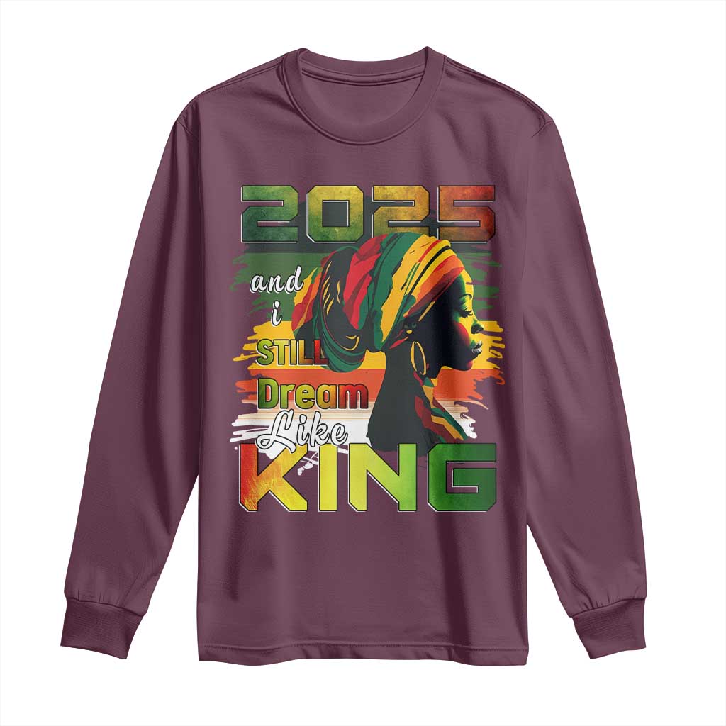 2025 And I Still Dream Like King Long Sleeve Shirt MLK Martin Luther King Day