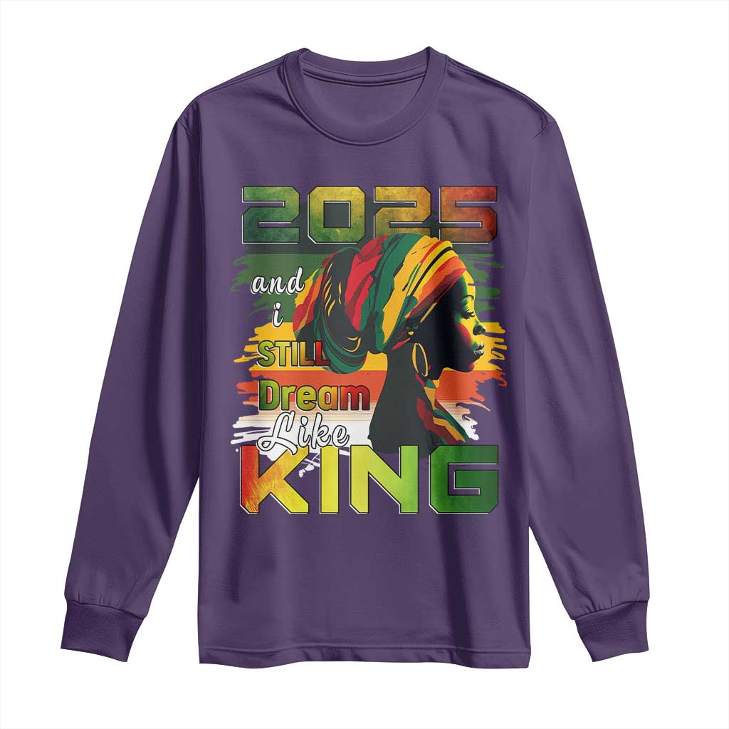 2025 And I Still Dream Like King Long Sleeve Shirt MLK Martin Luther King Day