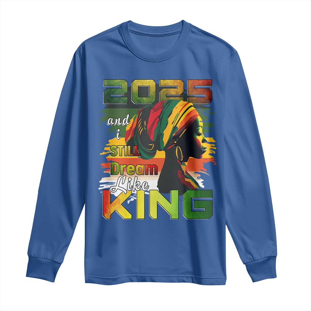 2025 And I Still Dream Like King Long Sleeve Shirt MLK Martin Luther King Day
