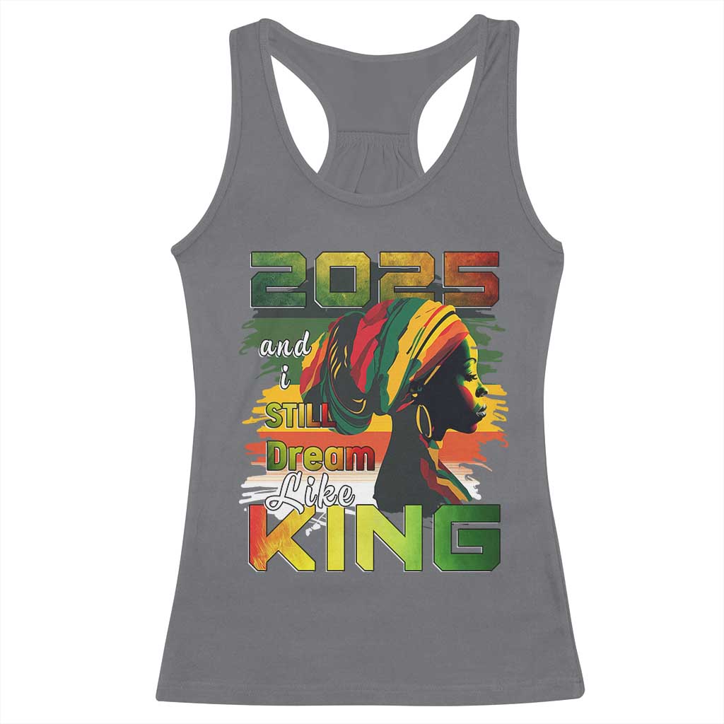 2025 And I Still Dream Like King Racerback Tank Top MLK Martin Luther King Day