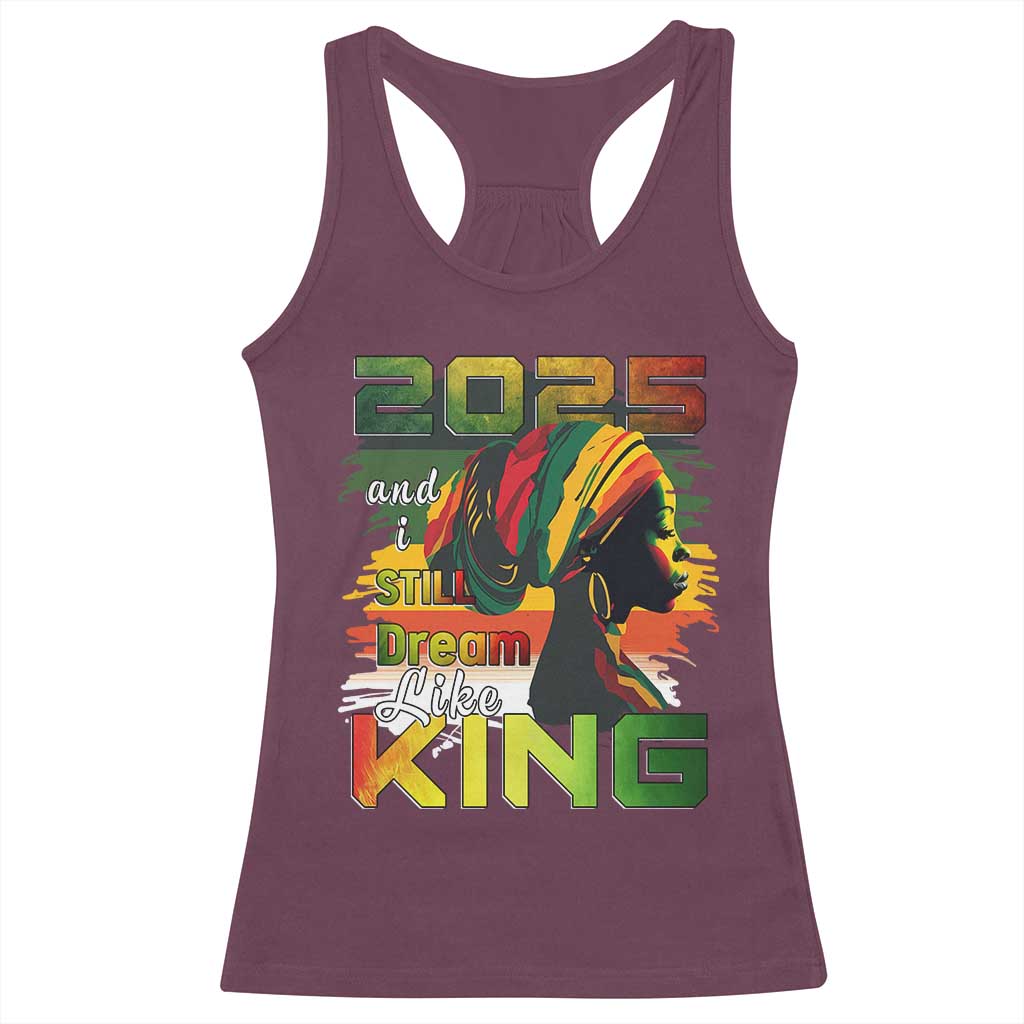 2025 And I Still Dream Like King Racerback Tank Top MLK Martin Luther King Day