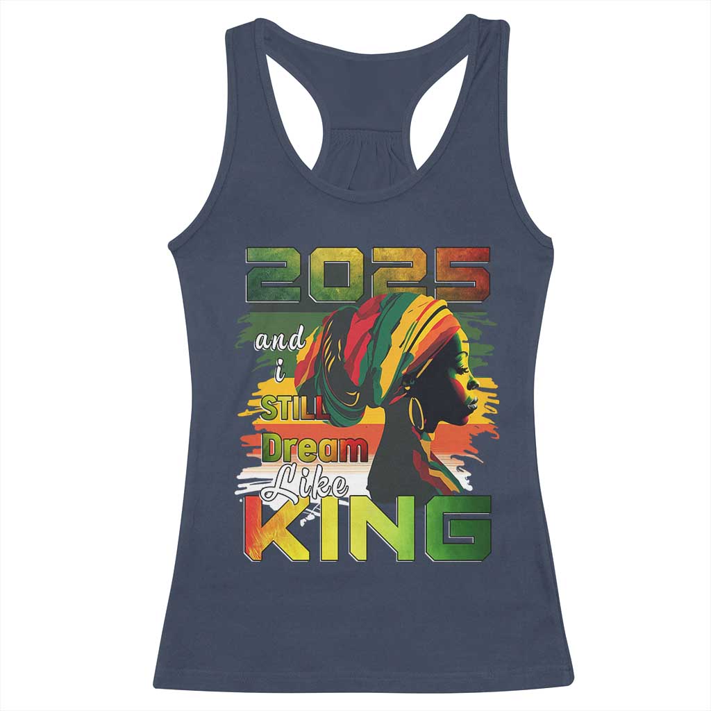 2025 And I Still Dream Like King Racerback Tank Top MLK Martin Luther King Day