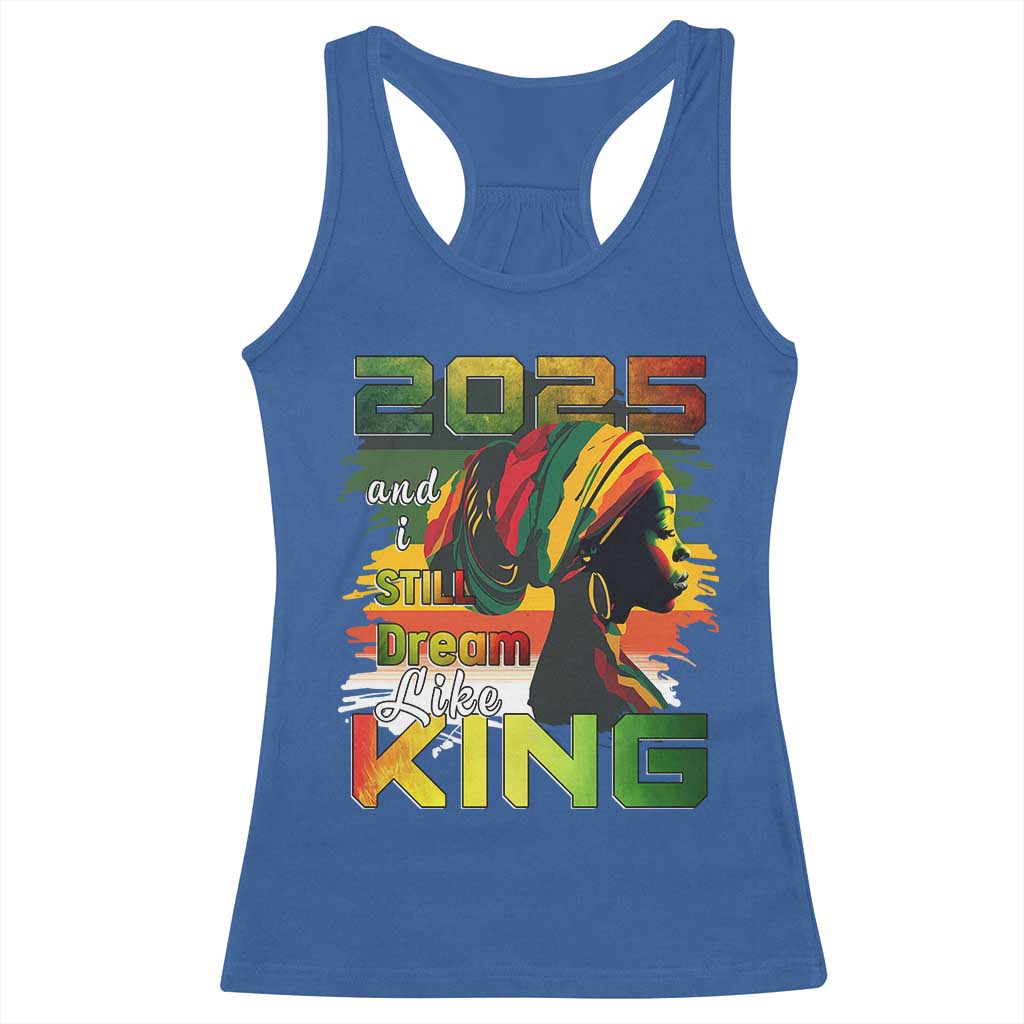 2025 And I Still Dream Like King Racerback Tank Top MLK Martin Luther King Day