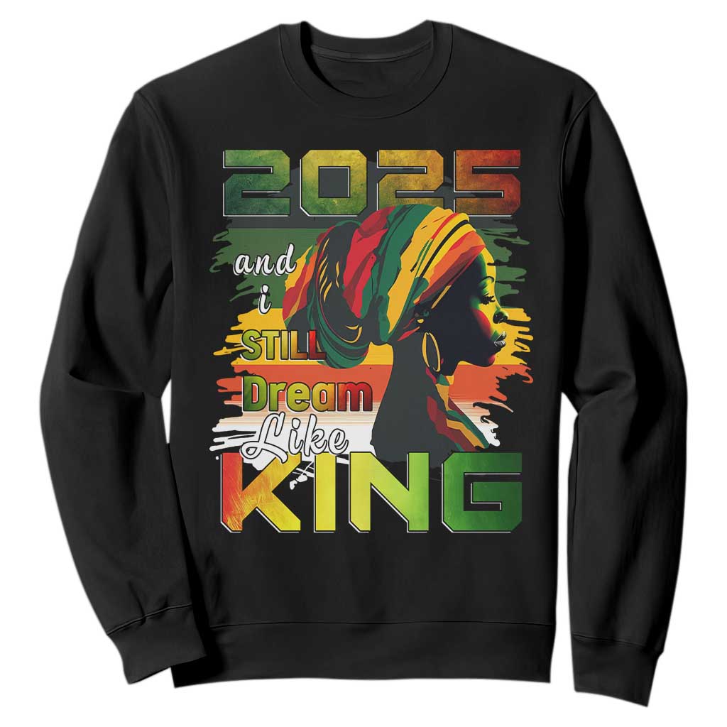 2025 And I Still Dream Like King Sweatshirt MLK Martin Luther King Day