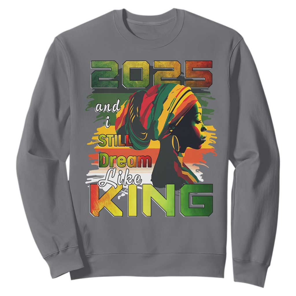 2025 And I Still Dream Like King Sweatshirt MLK Martin Luther King Day