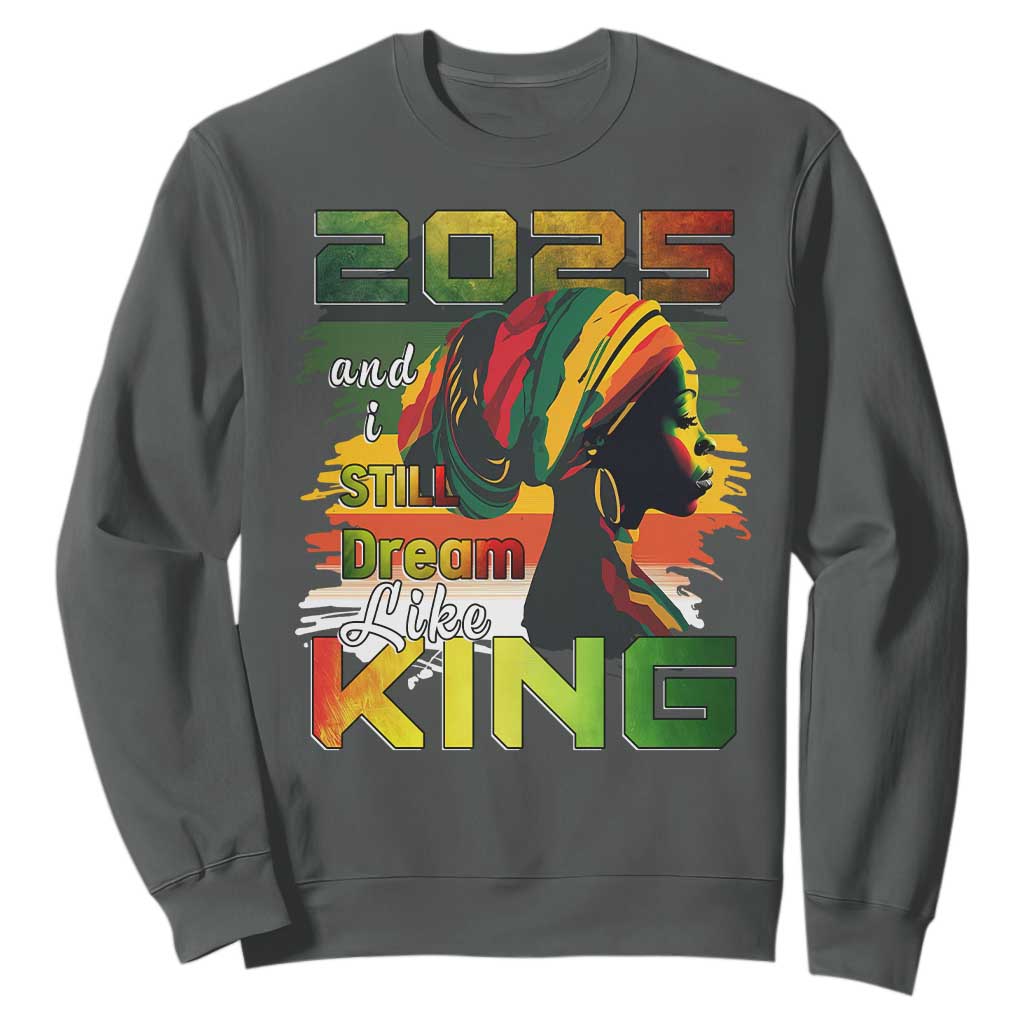 2025 And I Still Dream Like King Sweatshirt MLK Martin Luther King Day